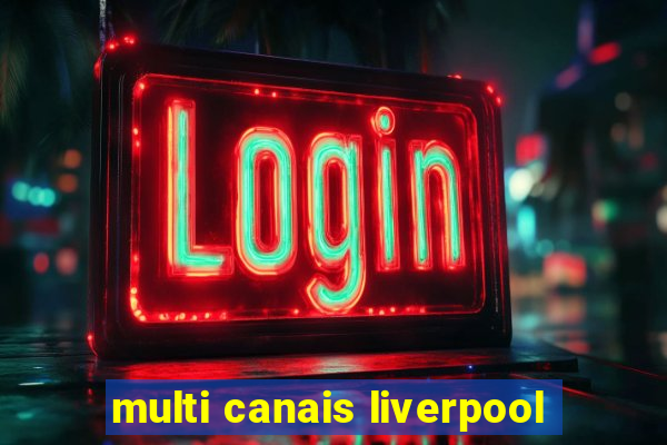 multi canais liverpool